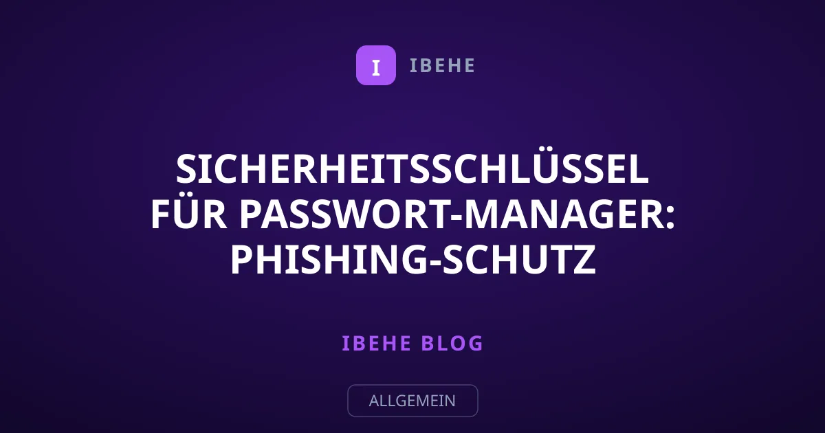 Sicherheitsschlüssel für Passwort-Manager: Phishing-Schutz